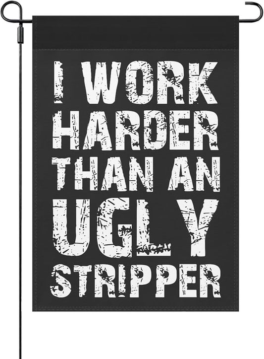 I Work than an Ugly Strippers Funny Garden Flag for Outside 12x18 Double Sided Funny Banner for Outdoor